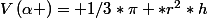 V\left(\alpha \right)= 1/3*\pi *r^{2}*h