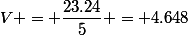 V = \dfrac{23.24}{5} = 4.648