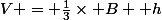 V = \frac{1}{3}\times B \tims h