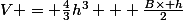 V = \frac{4}{3}h^3 + \frac{B\times h}{2}