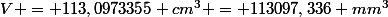 V = 113,0973355 cm^3 = 113097,336 mm^3