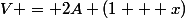 &nbsp;&nbsp;V = 2A (1 + x)&nbsp;&nbsp;