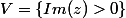 V=\{Im(z)>0\}