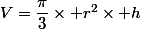 V=\dfrac{\pi}{3}\times r^2\times h