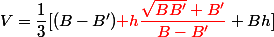 V=\dfrac{1}{3}[(B-B'){\red h\dfrac{\sqrt{BB'}+B'}{B-B'}}+Bh]
