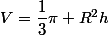 V=\dfrac{1}{3}\pi R^2h