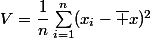 V=\dfrac1n\sum_{i=1}^n(x_i-\bar x)^2