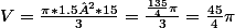 V=\frac{\pi*1.5²*15}{3}=\frac{\frac{135}{4}\pi}{3}=\frac{45}{4}\pi
