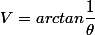 V=arctan\dfrac{1}{\theta}