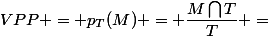 VPP = p_T(M) = \dfrac{M\bigcap{T}}{T} =&nbsp;&nbsp;\dfrac{p&nbsp;&nbsp;* ...?}{...?} 