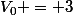 V_{0} = 3