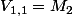 V_{1,1}=M_2