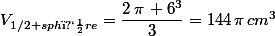 V_{1/2 sph�re}}=\dfrac{2\,\pi\, 6^3}{3}=144\,\pi\,cm^3