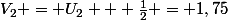 V_{2} = U_{2} + \frac{1}{2} = 1,75