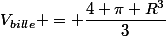 V_{bille} = \dfrac{4 \pi R^3}{3}