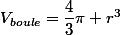 V_{boule}=\dfrac{4}{3}\pi r^{3}