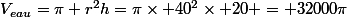 V_{eau}=\pi r^2h=\pi\times 40^2\times 20 = 32000\pi