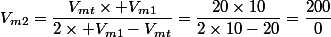 V_{m2}=\dfrac{V_{mt}\times V_{m1}}{2\times V_{m1}-V_{mt}}=\dfrac{20\times10}{2\times10-20}=\dfrac{200}{0}