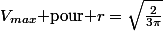 V_{max}\text{ pour }r=\sqrt{\frac{2}{3\pi}}