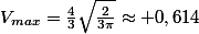 V_{max}=\frac{4}{3}\sqrt{\frac{2}{3\pi}}\approx 0,614