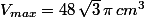 V_{max}=48\,\sqrt{3}\,\pi\,cm^3