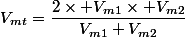 V_{mt}=\dfrac{2\times V_{m1}\times V_{m2}}{V_{m1}+V_{m2}}