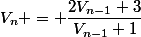 V_{n} = \dfrac{2V_{n-1}+3}{V_{n-1}+1}