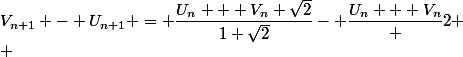 V_{n+1} - U_{n+1} = \dfrac{U_n + V_n \sqrt{2}}{1+\sqrt{2}}- \dfrac{U_n + V_n} {2} \\ 