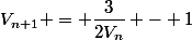V_{n+1} = \dfrac{3}{2V_n} - 1