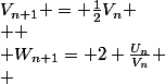 V_{n+1} = \frac{1}{2}V_n
 \\ 
 \\ W_{n+1}= 2+\frac{U_n}{V_n}
 \\ 