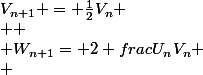 V_{n+1} = \frac{1}{2}V_n
 \\ 
 \\ W_{n+1}= 2+frac{U_n}{V_n}
 \\ 