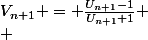 V_{n+1} = \frac{U_{n+1}-1}{U_{n+1}+1}
 \\ 