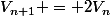 V_{n+1} = 2V_n