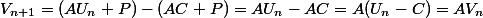 V_{n+1}=(AU_n+P)-(AC+P)=AU_n-AC=A(U_n-C)=AV_n