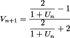 V_{n+1}=\dfrac{\dfrac{2}{1+U_n}-1}{\dfrac{2}{1+U_n}+2}