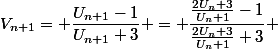 V_{n+1}= \dfrac{U_{n+1}-1}{U_{n+1}+3} = \dfrac{\frac{2U_n+3}{U_n+1}-1}{\frac{2U_n+3}{U_n+1}+3} 