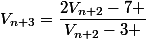 V_{n+3}=\dfrac{2V_{n+2}-7 }{V_{n+2}-3 }