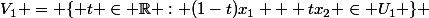 V_1 = \{ t \in \mathbb{R} : (1-t)x_1 + tx_2} \in U_1 \} 