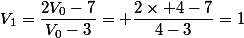 V_1=\dfrac{2V_0-7}{V_0-3}= \dfrac{2\times 4-7}{4-3}=1