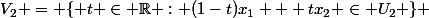 V_2 = \{ t \in \mathbb{R} : (1-t)x_1 + tx_2} \in U_2 \} 