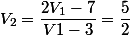 V_2=\dfrac{2V_1-7}{V1-3}=\dfrac{5}{2}