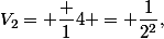 V_2= \dfrac 14 = \dfrac{1}{2^2},