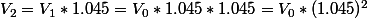 V_2=V_1*1.045=V_0*1.045*1.045=V_0*(1.045)^2