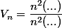 V_n=\dfrac{n^2(...)}{n^2(...)}