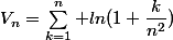 V_n=\sum_{k=1}^n ln(1+\dfrac{k}{n^2})