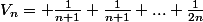 V_n= \frac{1}{n+1}+\frac{1}{n+1}+...+\frac{1}{2n}