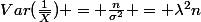 Var(\frac{1}{\overline{X}}) = \frac{n}{\sigma^{2}} = \lambda^{2}n