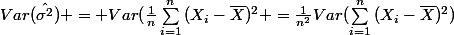 Var(\hat{\sigma^2}) = Var(\frac{1}{n}\sum_{i=1}^{n}{(X_i-\bar{X})^2 =\frac{1}{n^2}Var(\sum_{i=1}^{n}{(X_i-\bar{X})^2)