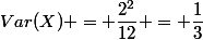 Var(X) = \dfrac{2^2}{12} = \dfrac13