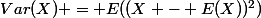 Var(X) = E((X - E(X))^2)